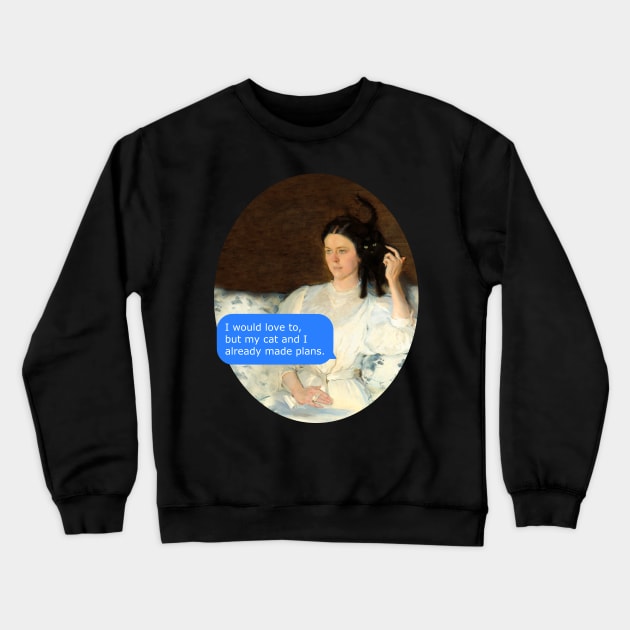 I would love to but my cat and I already made plans - classical art Crewneck Sweatshirt by FandomizedRose